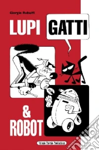 Lupi, gatti & robot libro