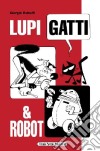 Lupi, gatti & robot libro