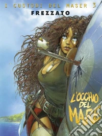 L'occhio del mare. I custodi del Maser. Vol. 3 libro