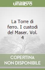 La Torre di ferro. I custodi del Maser. Vol. 4 libro