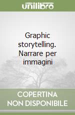 Graphic storytelling. Narrare per immagini libro