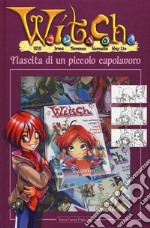 W.I.T.C.H. Nascita di un piccolo capolavoro. Ediz. a colori libro