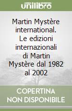 Martin Mystère international. Le edizioni internazionali di Martin Mystère dal 1982 al 2002 libro