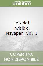 Le soleil invisible. Mayapan. Vol. 1 libro