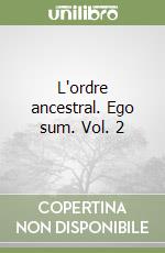 L'ordre ancestral. Ego sum. Vol. 2 libro