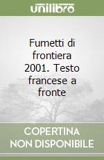 Fumetti di frontiera 2001. Testo francese a fronte libro