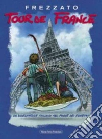 Tour de France. Un disegnatore italiano nel paese dei fumetti libro