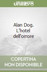 Alan Dog. L'hotel dell'orrore libro