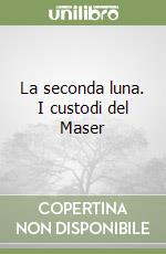 La seconda luna. I custodi del Maser (1) libro