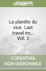 La planète du vice. Last travel inc.. Vol. 1 libro