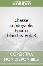 Chasse impitoyable. Fourmi blanche. Vol. 3 libro