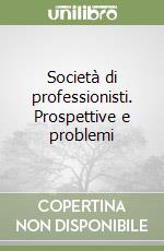 Società di professionisti. Prospettive e problemi libro