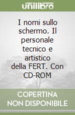 I nomi sullo schermo. Il personale tecnico e artistico della FERT. Con CD-ROM