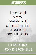 Le case di vetro. Stabilimenti cinematografici e teatro di posa a Torino