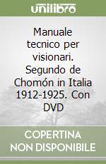 Manuale tecnico per visionari. Segundo de Chomón in Italia 1912-1925. Con DVD libro