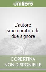 L'autore smemorato e le due signore libro