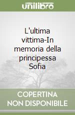 L'ultima vittima-In memoria della principessa Sofia libro