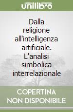 Dalla religione all'intelligenza artificiale. L'analisi simbolica interrelazionale