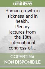 Human growth in sickness and in health. Plenary lectures from the 10th international congress of auxology libro