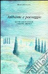 Ambiente e paesaggio. Idee per i corsi di geografia e discipline ambientali libro