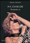 Iva Zanicchi. Testarda io libro di Paltrinieri Andrea