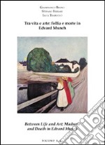 Tra vita e arte: follia e morte in Edvard Munch-Between life and art: madness and death in Edvard Munch. Ediz. bilingue