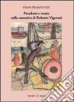 Paradossi e ironia nella narrativa di Roberto Vigevani libro