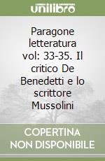 Paragone letteratura vol: 33-35. Il critico De Benedetti e lo scrittore Mussolini libro