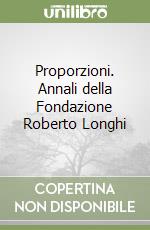 Proporzioni. Annali della Fondazione Roberto Longhi libro