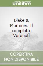 Blake & Mortimer. Il complotto Voronoff libro