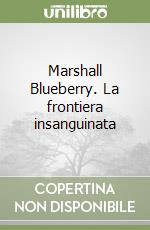 Marshall Blueberry. La frontiera insanguinata libro