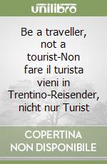 Be a traveller, not a tourist-Non fare il turista vieni in Trentino-Reisender, nicht nur Turist