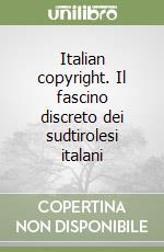 Italian copyright. Il fascino discreto dei sudtirolesi italani