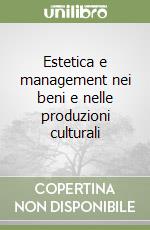 Estetica e management nei beni e nelle produzioni culturali libro