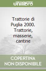 Trattorie di Puglia 2000. Trattorie, masserie, cantine libro