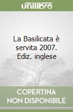 La Basilicata è servita 2007. Ediz. inglese libro