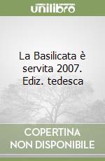 La Basilicata è servita 2007. Ediz. tedesca libro