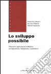 Lo sviluppo possibile. Interventi e agevolazioni pubbliche per l'agricoltura, l'artigianato, il commercio libro