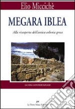 Megara Iblea. Alla riscoperta dell'antica colonia greca libro