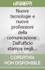 Nuove tecnologie e nuove professioni della comunicazione. Dall'ufficio stampa negli enti locali al giornale telematico libro