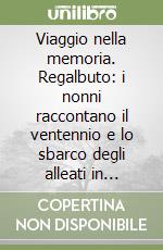 Viaggio nella memoria. Regalbuto: i nonni raccontano il ventennio e lo sbarco degli alleati in Sicilia nel '43 libro