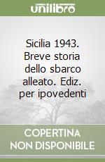 Sicilia 1943. Breve storia dello sbarco alleato. Ediz. per ipovedenti