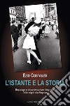 L'istante e la storia. Reportage e documentazione fotografica. Dalle origini alla Magnum libro