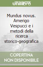 Mundus novus. Amerigo Vespucci e i metodi della ricerca storico-geografica libro