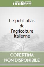 Le petit atlas de l'agricolture italienne libro