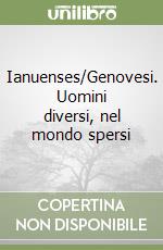 Ianuenses/Genovesi. Uomini diversi, nel mondo spersi