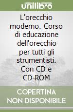 L'orecchio moderno. Corso di educazione dell'orecchio per tutti gli strumentisti. Con CD e CD-ROM (1) libro