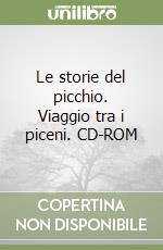 Le storie del picchio. Viaggio tra i piceni. CD-ROM libro