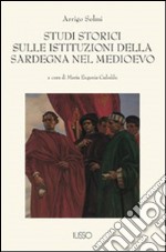 Studi storici sulle istituzioni della Sardegna nel Medio Evo