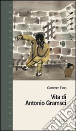 Vita di Antonio Gramsci libro